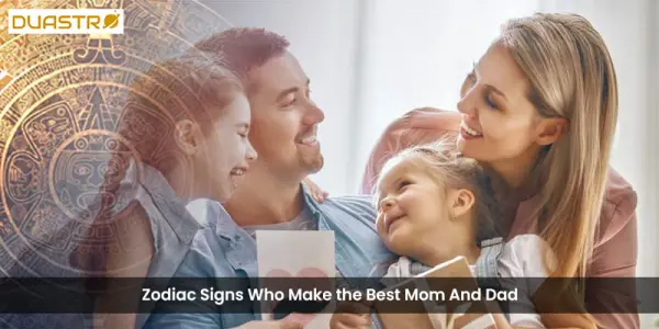 Zodiac Signs Who Make the Best Mom And Dad